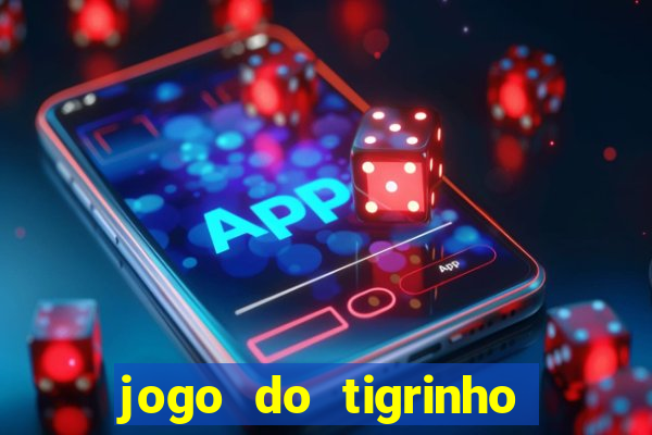 jogo do tigrinho sem deposito